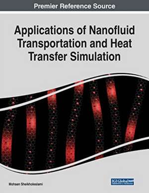 Applications of Nanofluid Transportation and Heat Transfer Simulation de Mohsen Sheikholeslami