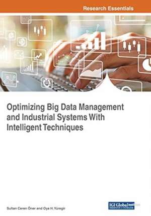 Optimizing Big Data Management and Industrial Systems With Intelligent Techniques de Oya H. Yüregir