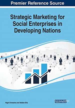 Strategic Marketing for Social Enterprises in Developing Nations de Nigel Chiweshe