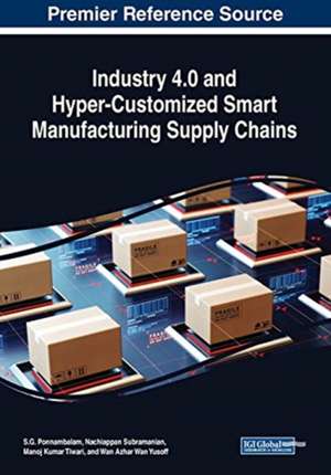 Industry 4.0 and Hyper-Customized Smart Manufacturing Supply Chains de S. G. Ponnambalam