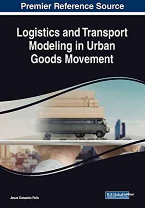 Logistics and Transport Modeling in Urban Goods Movement de Jesus Gonzalez-Feliu