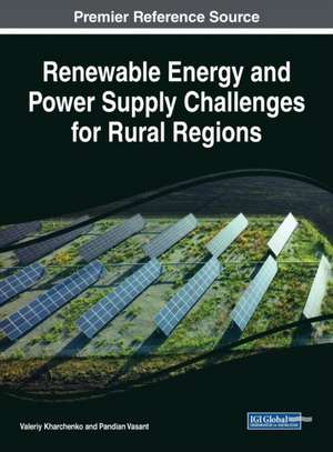 Renewable Energy and Power Supply Challenges for Rural Regions de Valeriy Kharchenko