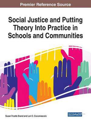 Social Justice and Putting Theory Into Practice in Schools and Communities de Susan Trostle Brand