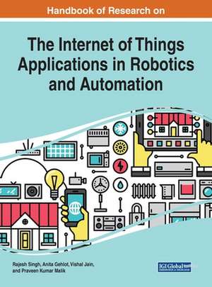 Handbook of Research on the Internet of Things Applications in Robotics and Automation de Anita Gehlot