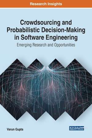 Crowdsourcing and Probabilistic Decision-Making in Software Engineering de Varun Gupta