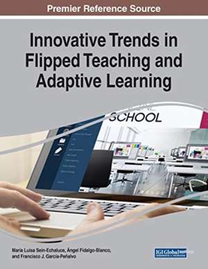 Innovative Trends in Flipped Teaching and Adaptive Learning de Ángel Fidalgo-Blanco