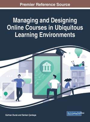 Managing and Designing Online Courses in Ubiquitous Learning Environments de Gürhan Durak