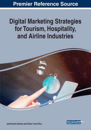 Digital Marketing Strategies for Tourism, Hospitality, and Airline Industries de José Duarte Santos