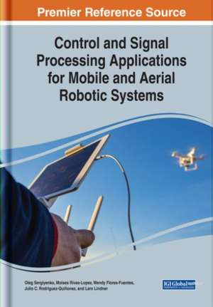 Control and Signal Processing Applications for Mobile and Aerial Robotic Systems de Wendy Flores-Fuentes