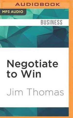 Negotiate to Win de Jim Thomas