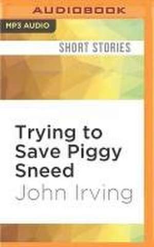 Trying to Save Piggy Sneed de John Irving