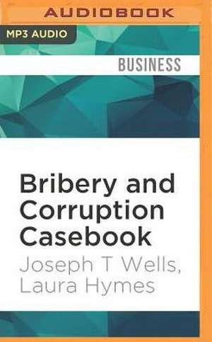 Bribery and Corruption Casebook de Joseph T. Wells