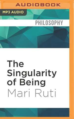 The Singularity of Being de Mari Ruti