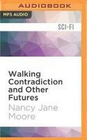 Walking Contradiction and Other Futures de Nancy Jane Moore