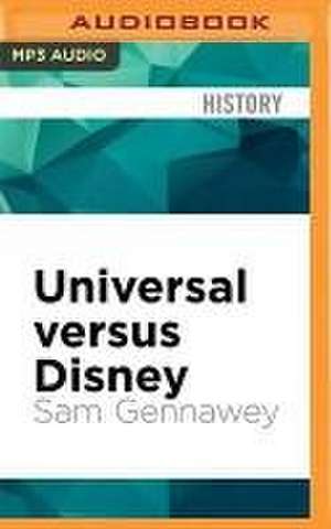 Universal Versus Disney: The Unofficial Guide to American Theme Parks' Greatest Rivalry de Sam Gennawey