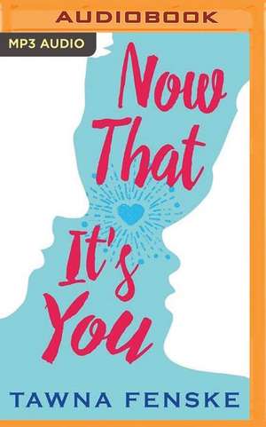 Now That It's You de Tawna Fenske