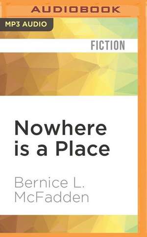 Nowhere Is a Place de Bernice L. McFadden