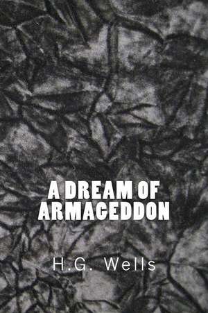 A Dream of Armageddon (Richard Foster Classics) de H. G. Wells