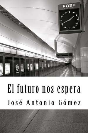 El Futuro Nos Espera de Jose Antonio Gomez