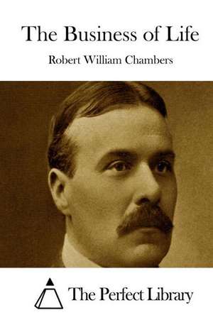 The Business of Life de Robert William Chambers