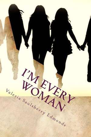 I'm Every Woman de Valeria Saulsberry Edmonds