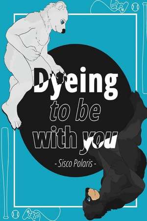 Dyeing to Be with You de Sisco Polaris