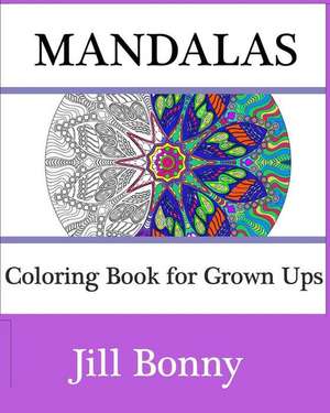 Mandalas: Adult Coloring Book Featuring Mandala de Jill Bonny