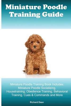 Miniature Poodle Training Guide Miniature Poodle Training Book Includes de Richard Dean