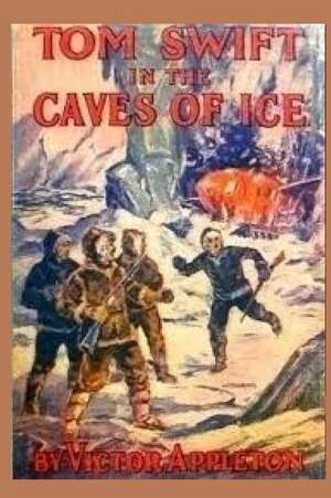 8 Tom Swift in the Caves of Ice: The Mysterious Kidnappings de Victor Appleton