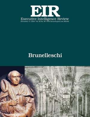 Brunelleschi: Executive Intelligence Review; Volume 42, Issue 49 de Lyndon H. Larouche Jr