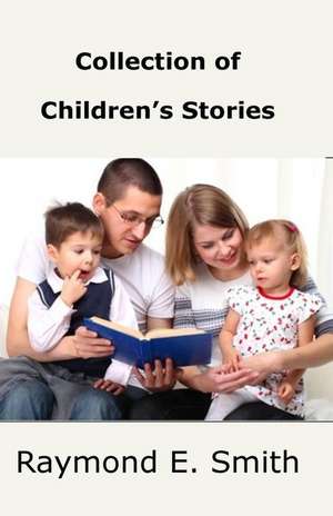 Collection of Children's Stories: Book1 de Raymond E. Smith