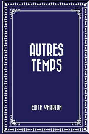 Autres Temps: Publishing Your First Novel on Kdp and Createspace de Edith Wharton