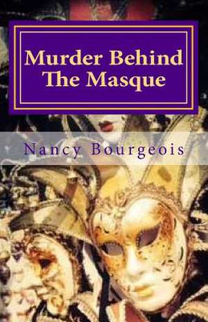 Murder Behind the Masque de Nancy D. Bourgeois