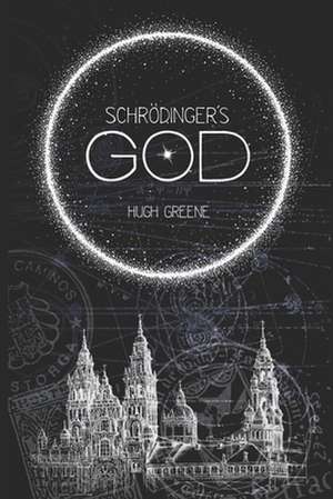 Schrodinger's God de Hugh Greene