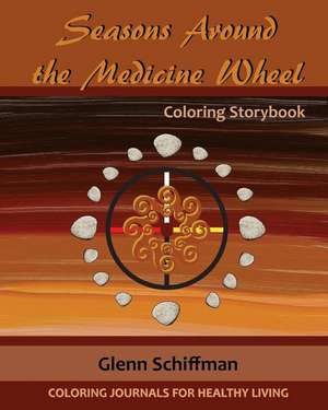 Seasons Around the Medicine Wheel de Glenn Schiffman