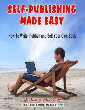 Self-Publishing Made Easy de Dr Lonnie E. Riley