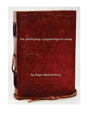 The Photoplay; A Psychological Study: Longstreet's Account of the Battle from His Memoirs, from Manassas to Appomattox de Munsterberg, Hugo