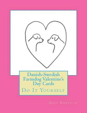 Danish-Swedish Farmdog Valentine's Day Cards: Do It Yourself de Gail Forsyth