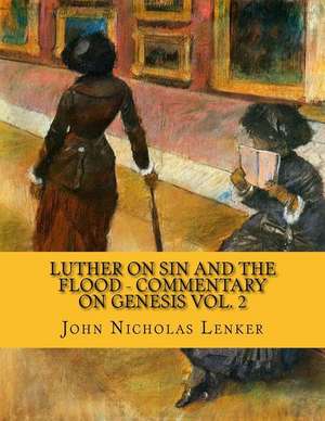 Luther on Sin and the Flood - Commentary on Genesis Vol. 2 de John Nicholas Lenker