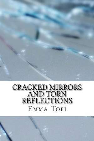 Cracked Mirrors and Torn Reflections de Emma Tofi