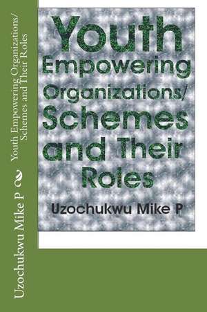 Youth Empowering Organizations/Schemes and Their Roles de Uzochukwu Mike P.