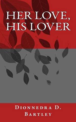 Her Love, His Lover de Dionnedra D. Bartley