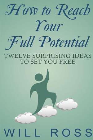 How to Reach Your Full Potential de Will Ross