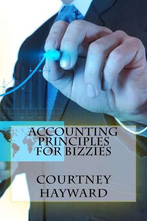 Accounting Principles for Bizzies de Courtney Hayward