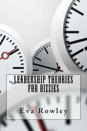 Leadership Theories for Bizzies de Eva Rowley