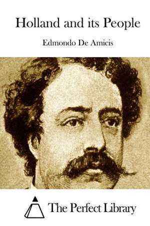 Holland and Its People de Edmondo De Amicis