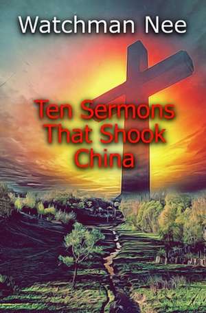 Ten Sermons That Shook China de Watchman Nee