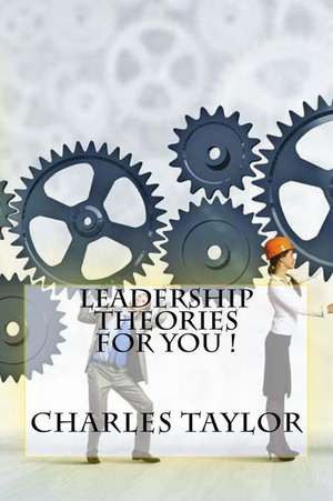 Leadership Theories for You ! de Charles Taylor