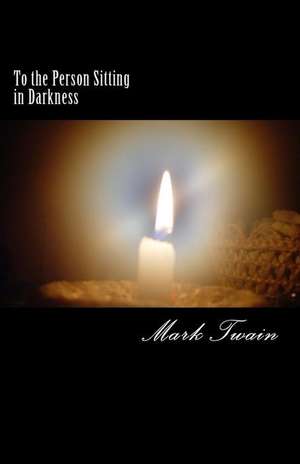 To the Person Sitting in Darkness de Mark Twain