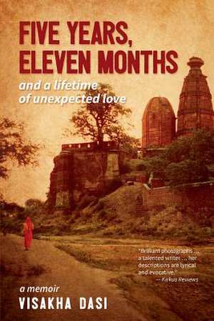 Five Years, Eleven Months and a Lifetime of Unexpected Love de Visakha Dasi